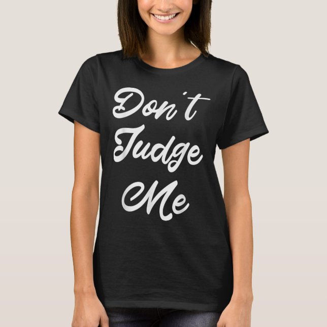 Camiseta Don't Judge Me Lawyer Quote Gift  (Anverso)