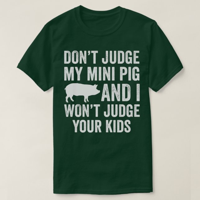 Camiseta Don't Judge My Mini Pig I Won't Judge Your Kids Fu (Diseño del anverso)