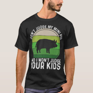 Camiseta Don't Judge My Mini Pig I Won't Judge Your Kids Fu