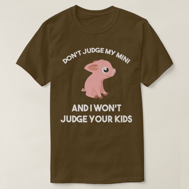 Camiseta Don't Judge My Mini Pig I Won't Judge Your Kids Fu (Diseño del anverso)