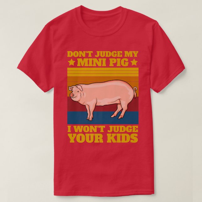 Camiseta Don't Judge My Mini Pig I Won't Judge Your Kids Vi (Diseño del anverso)
