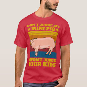 Camiseta Don't Judge My Mini Pig I Won't Judge Your Kids Vi