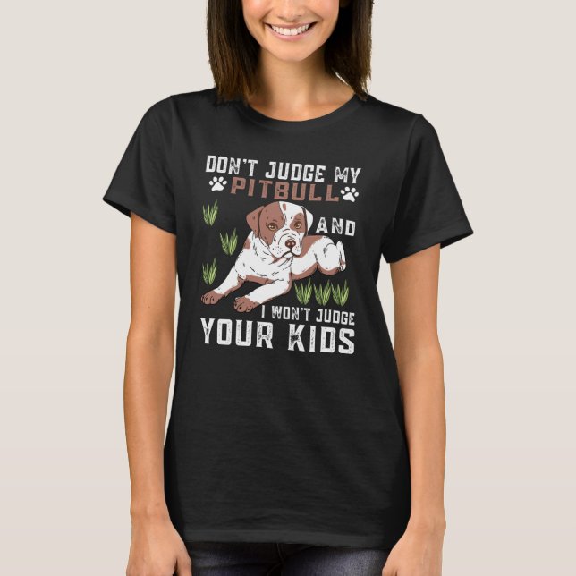 Camiseta Don't Judge My Pitbull And I Won't Judge Your Kids (Anverso)