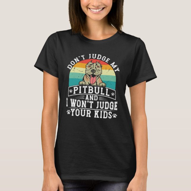 Camiseta Don't Judge My Pitbull And I Won't Judge Your Kids (Anverso)