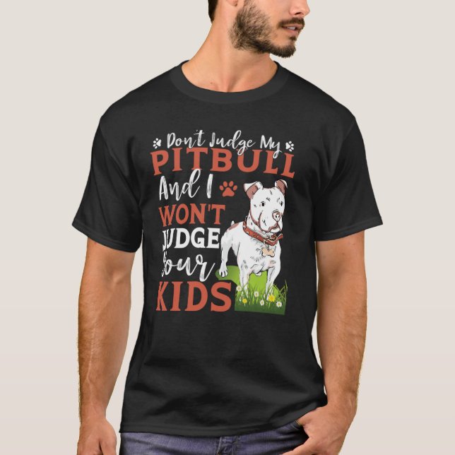 Camiseta Don't Judge My Pitbull And I Won't Judge Your Kids (Anverso)