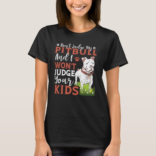 Camiseta Don't Judge My Pitbull And I Won't Judge Your Kids (Anverso)