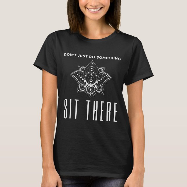 Camiseta Dont Just Do Soing Sit There Meditation  (Anverso)