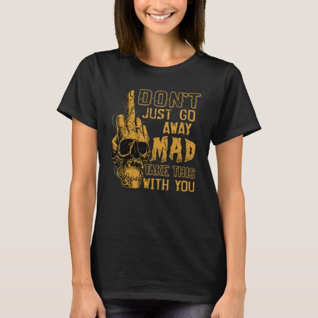 Camiseta Don't Just Go Away Mad Take This With You (Anverso)