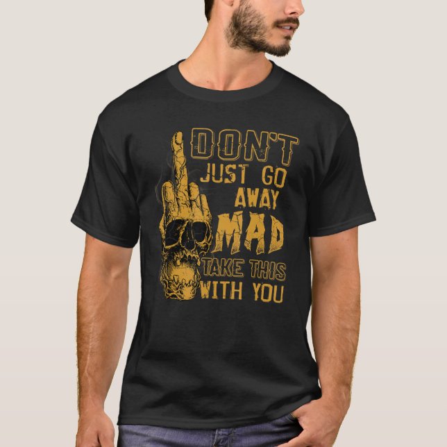 Camiseta Don't Just Go Away Mad Take This With You (Anverso)