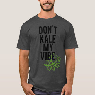 Camiseta Dont Kale My Vibe