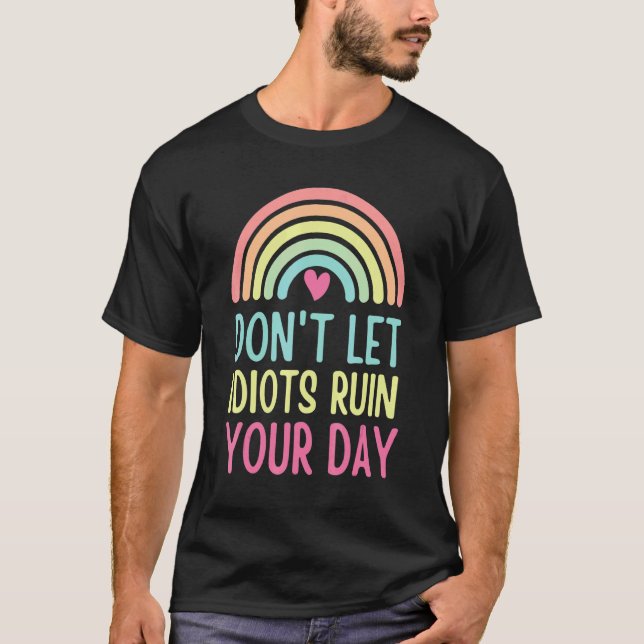 Camiseta Don't Let Idiots Ruin Your Day Cool Sarcastic Rain (Anverso)