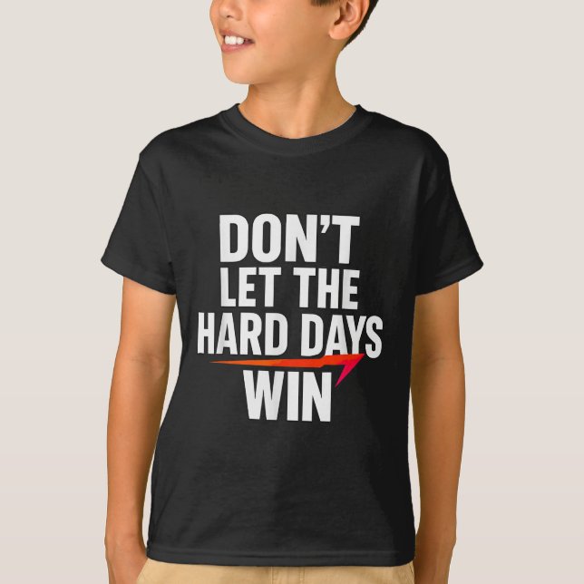 Camiseta Don't Let The Hard Days Win Motivational For Resil (Anverso)