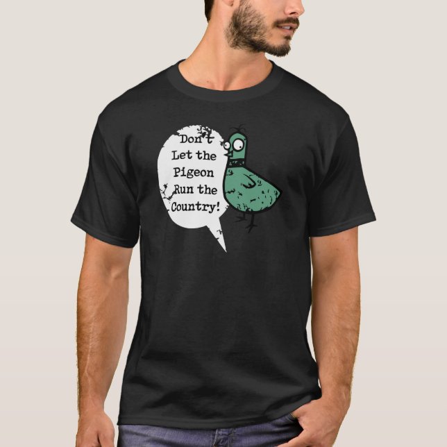 Camiseta Don't Let the Pigeon Run the Country (Anverso)