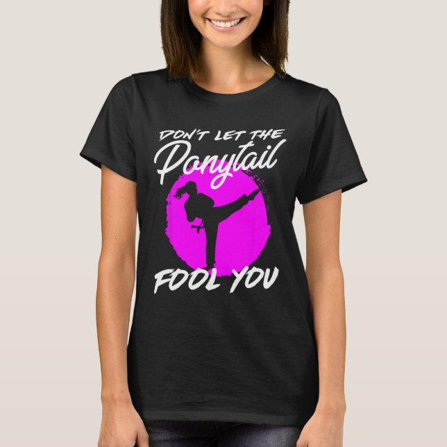 Camiseta Dont Let The Ponytail Fool You I Funny Karate  (Anverso)