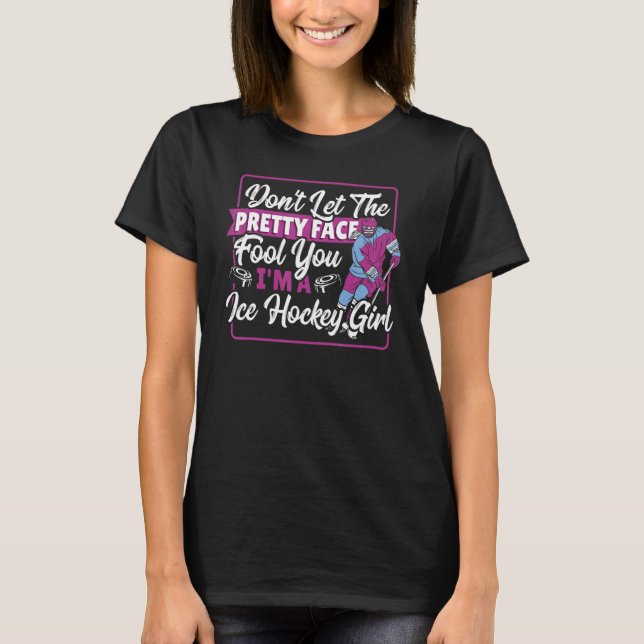Camiseta Don't Let The Pretty Face Fool You I'm A Ice Hocke (Anverso)