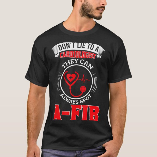 Camiseta Dont Lie To A Cardiologist St A-fib Funny Cardiolo (Anverso)
