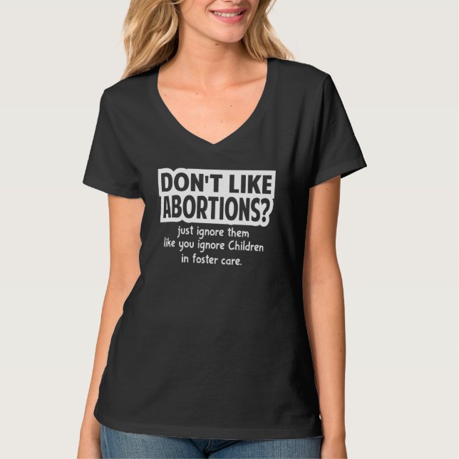 Camiseta Don't Like Abortions Just Ignore Them Like You Ign (Anverso)