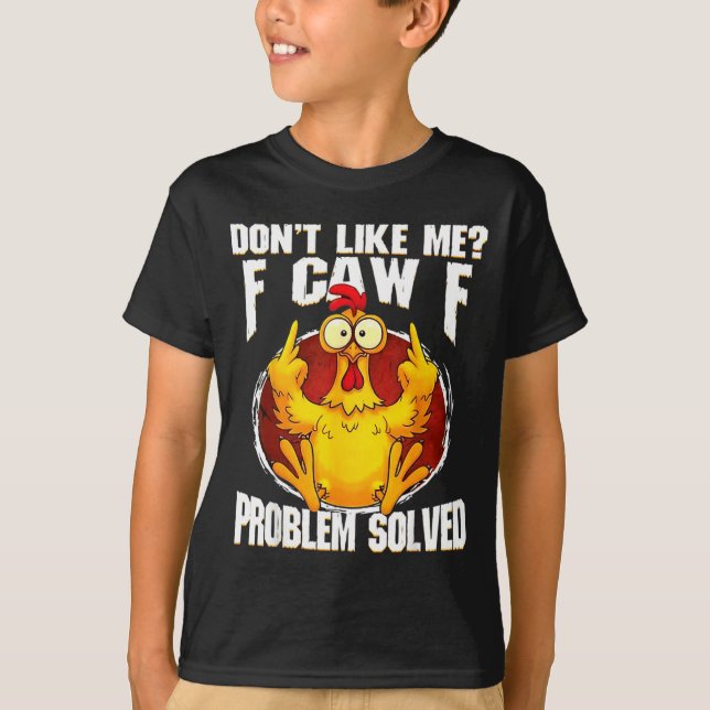 Camiseta Don't Like Me F Caw F Problem Solved Funny Chicken (Anverso)