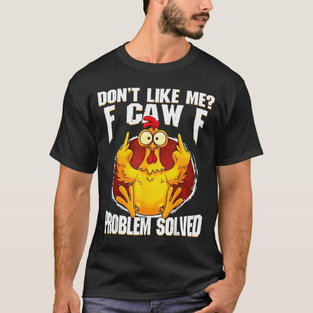 Camiseta Don't Like Me F Caw F Problem Solved Funny Chicken (Anverso)