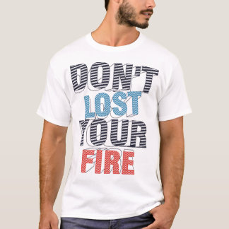 Camiseta Don't lost your fire