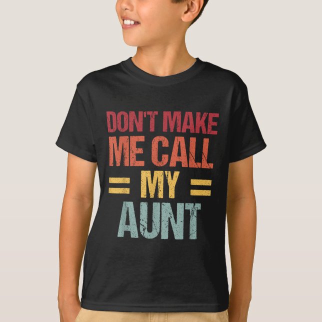 Camiseta Dont Make Me Call My Aunt Funny Child Kid Mothers  (Anverso)