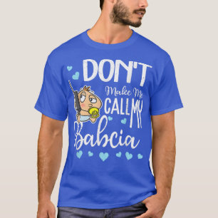 Camiseta Don't Make Me Call My Babcia Grandma Funny Grandki