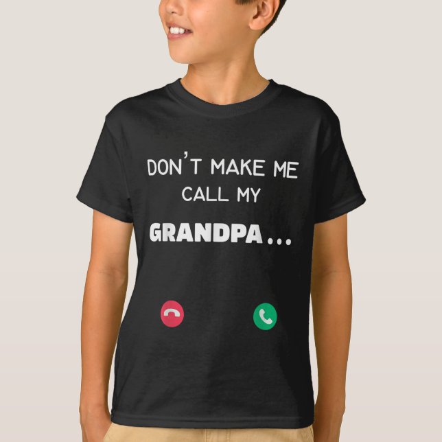 Camiseta Don't Make Me Call My Grandpa  (Anverso)