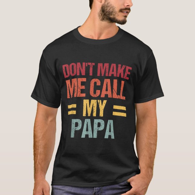 Camiseta Dont Make Me Call My Papa Funny Child Kid Fathers  (Anverso)