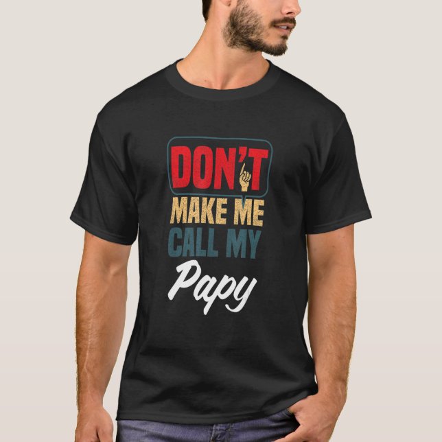 Camiseta Don't Make Me Call My Papy   Family Humor Relative (Anverso)