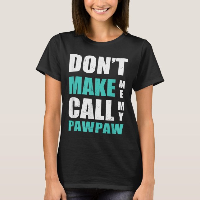 Camiseta Don't Make Me Call My Pawpaw Kids Nephew Niece Clo (Anverso)