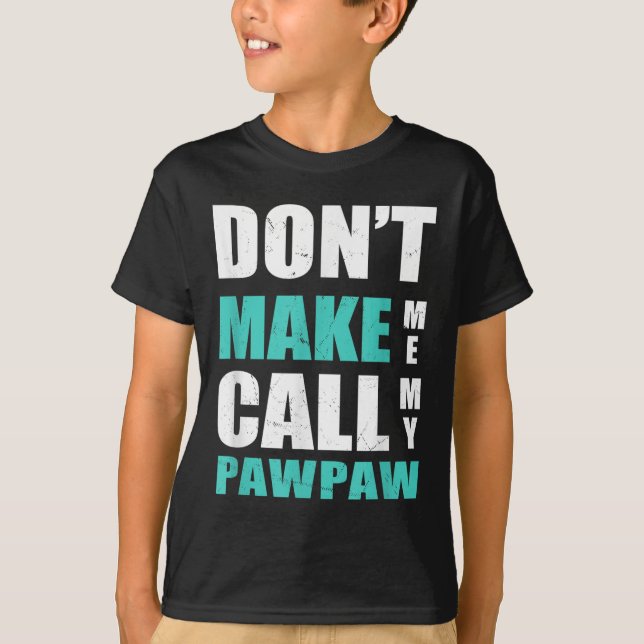 Camiseta Don't Make Me Call My Pawpaw Kids Nephew Niece Clo (Anverso)