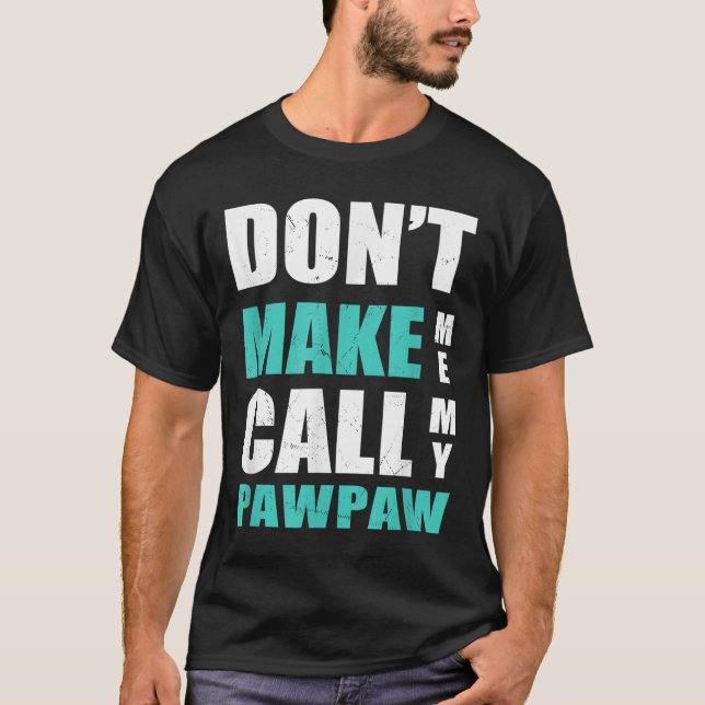 Camiseta Don't Make Me Call My Pawpaw Kids Nephew Niece Clo (Anverso)