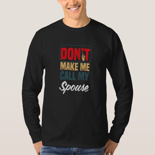 Camiseta Don't Make Me Call My Spouse  Family Humor Relativ (Anverso)