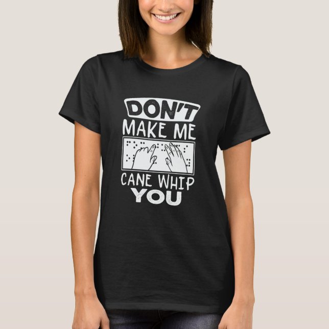 Camiseta Don't Make Me Cane Whip You Blind Humor Blindness (Anverso)