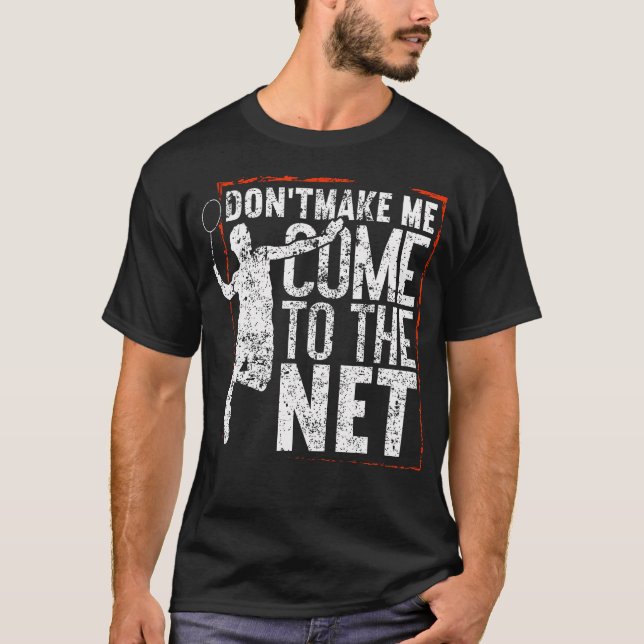 Camiseta Don'T Make Me Come To The Net Funny Badminton (Anverso)