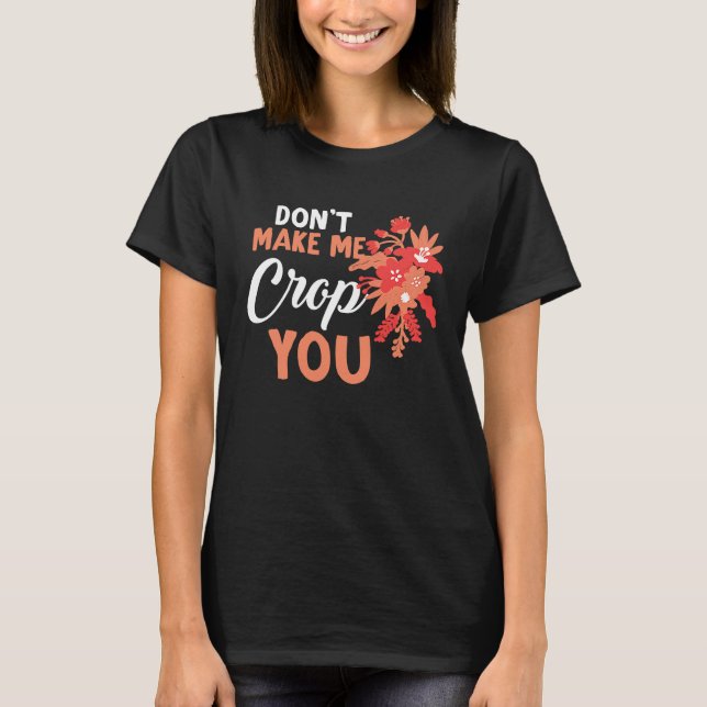 Camiseta Don't Make Me Crop You Funny Quote Scrapbooking (Anverso)