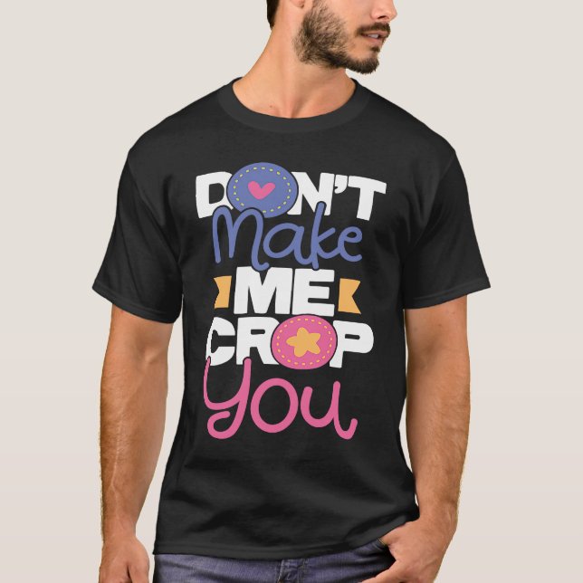 Camiseta Don't Make Me Crop You  Scrapbooking Scrapbooker C (Anverso)