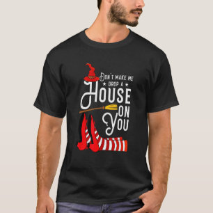 Camiseta Don't Make Me Drop A House On You Funny For Men Wo