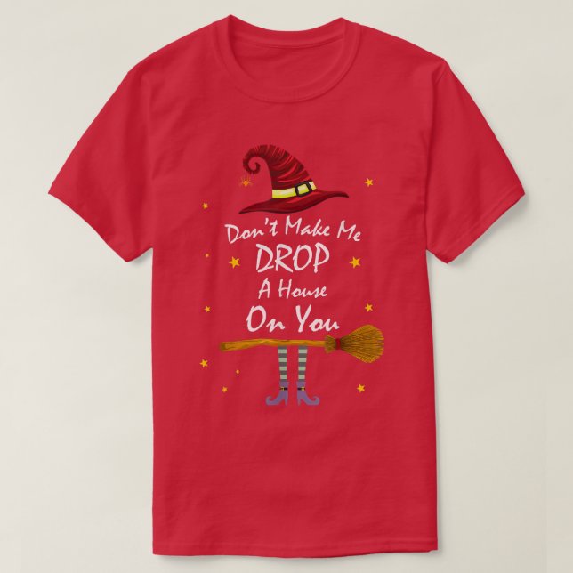 Camiseta Dont Make Me Drop A House On You Wicked Witch Hat  (Diseño del anverso)