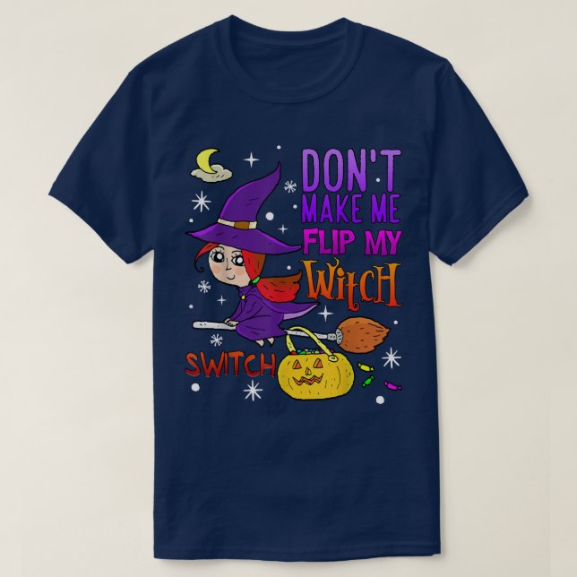 Camiseta Don't Make Me Flip My Witch Switch Funny Halloween (Diseño del anverso)