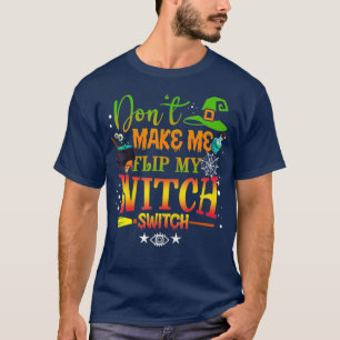 Camiseta Dont Make Me Flip My Witch Switch Funny Halloween 