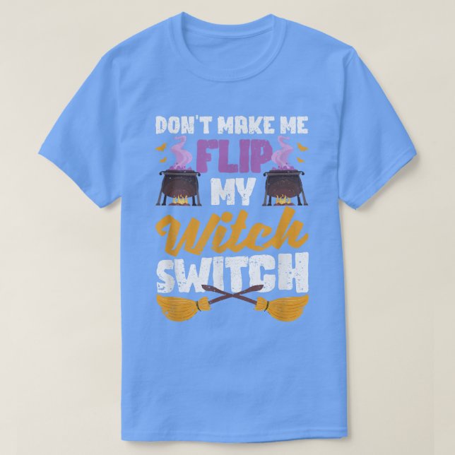 Camiseta Don't Make Me Flip My Witch Switch Funny Halloween (Diseño del anverso)