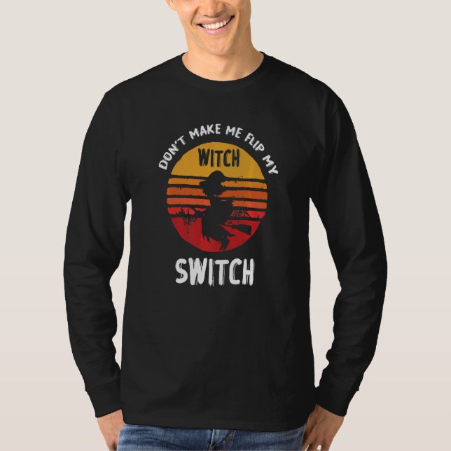 Camiseta Don't Make Me Flip My Witch Switch Halloween   (Anverso)