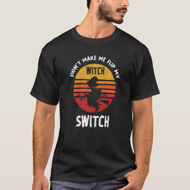 Camiseta Don't Make Me Flip My Witch Switch Halloween   (Anverso)