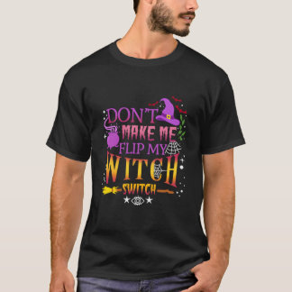 Camiseta Don'T Make Me Flip My Witch Switch Halloween