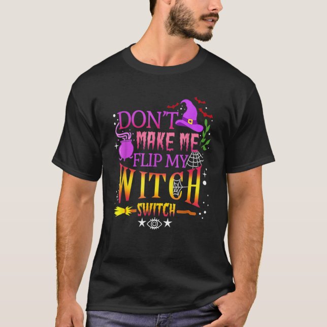 Camiseta Don't Make Me Flip My Witch Switch Halloween (Anverso)