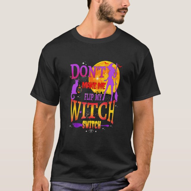 Camiseta Don't Make Me Flip My Witch Switch Halloween (Anverso)