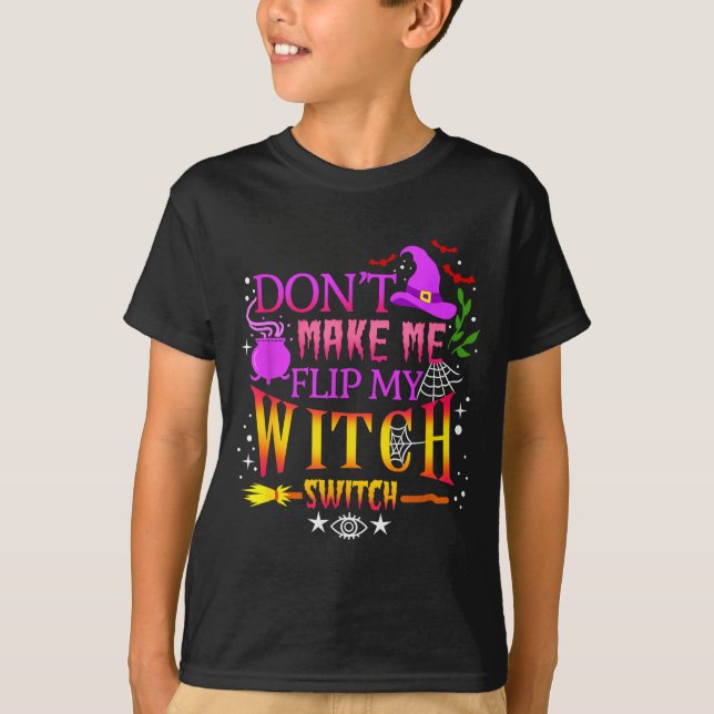 Camiseta Don't Make Me Flip My Witch Switch Halloween  (Anverso)