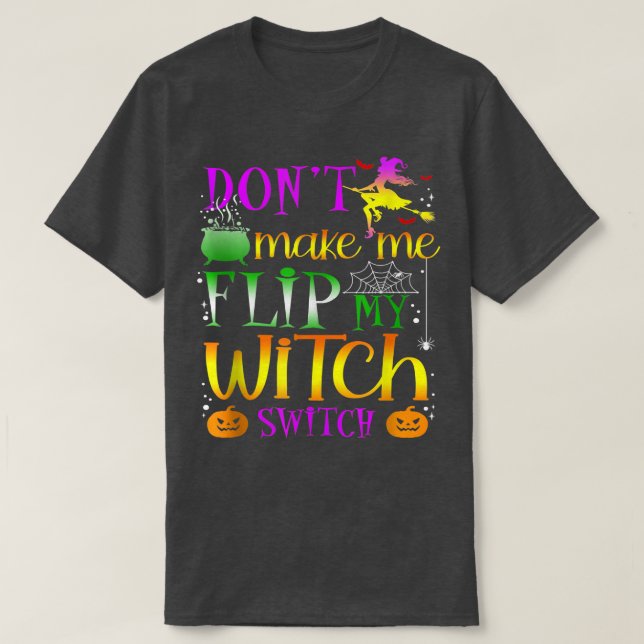 Camiseta Don't Make Me Flip My Witch Switch Halloween  (Diseño del anverso)