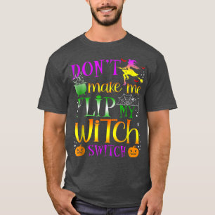 Camiseta Don't Make Me Flip My Witch Switch Halloween 